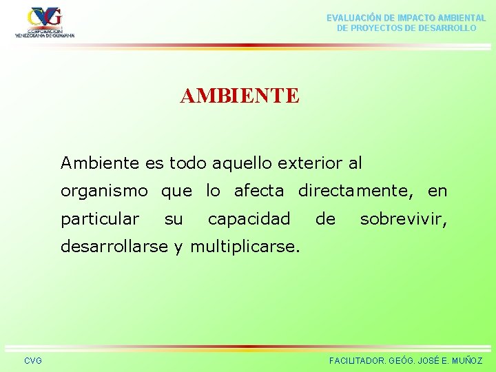 EVALUACIÓN DE IMPACTO AMBIENTAL DE PROYECTOS DE DESARROLLO AMBIENTE Ambiente es todo aquello exterior