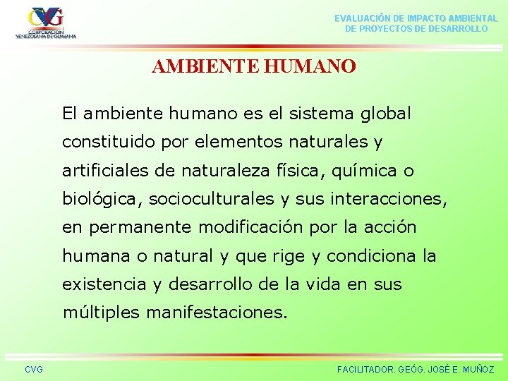 EVALUACIÓN DE IMPACTO AMBIENTAL DE PROYECTOS DE DESARROLLO AMBIENTE HUMANO El ambiente humano es