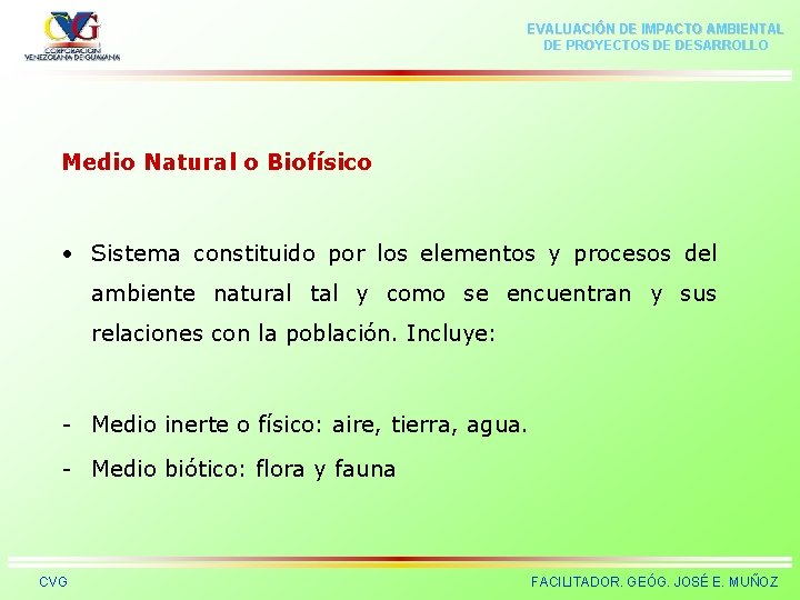 EVALUACIÓN DE IMPACTO AMBIENTAL DE PROYECTOS DE DESARROLLO Medio Natural o Biofísico • Sistema