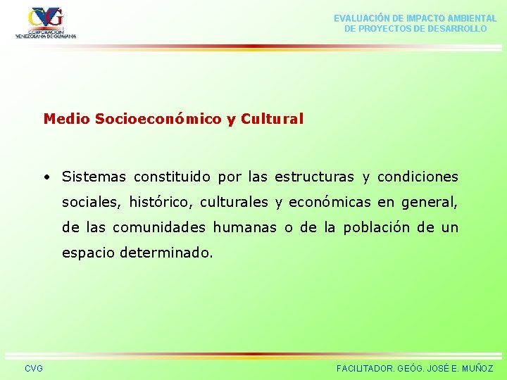 EVALUACIÓN DE IMPACTO AMBIENTAL DE PROYECTOS DE DESARROLLO Medio Socioeconómico y Cultural • Sistemas