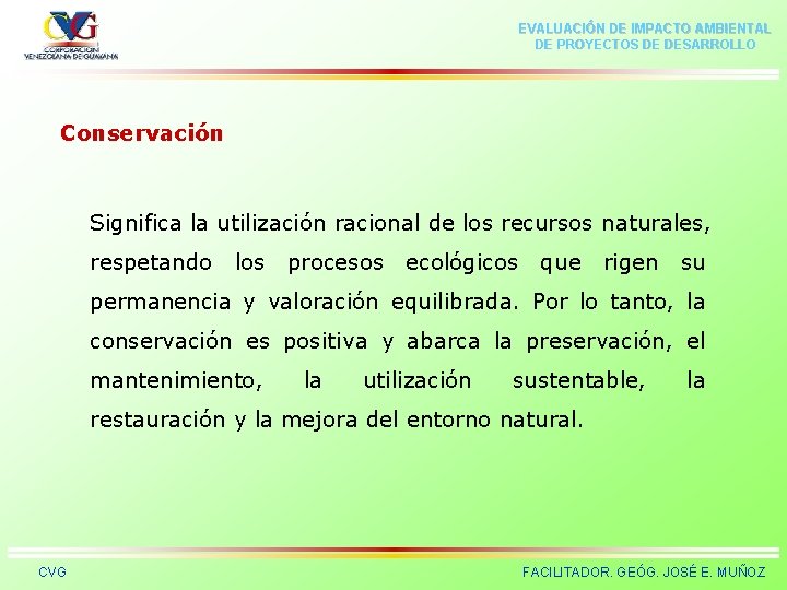 EVALUACIÓN DE IMPACTO AMBIENTAL DE PROYECTOS DE DESARROLLO Conservación Significa la utilización racional de