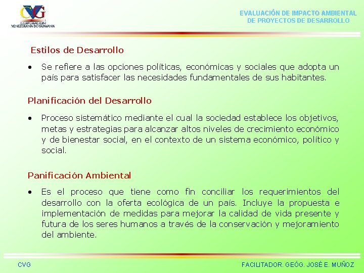 EVALUACIÓN DE IMPACTO AMBIENTAL DE PROYECTOS DE DESARROLLO Estilos de Desarrollo • Se refiere