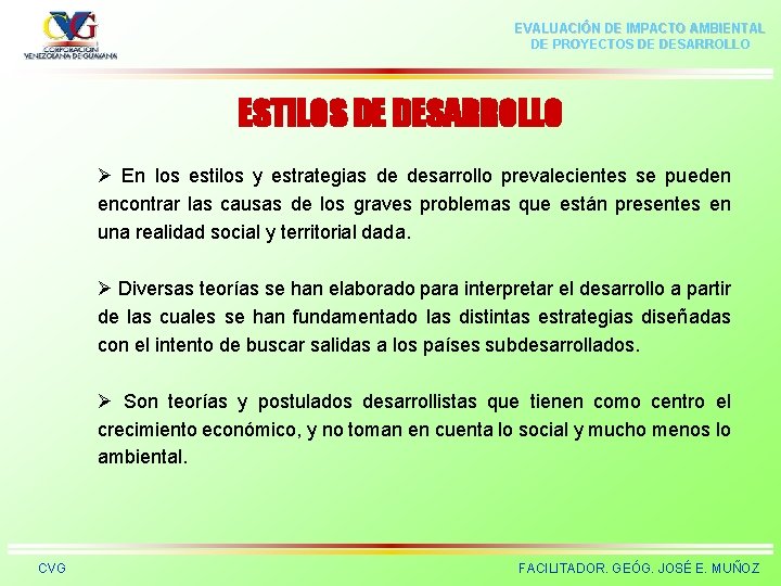 EVALUACIÓN DE IMPACTO AMBIENTAL DE PROYECTOS DE DESARROLLO ESTILOS DE DESARROLLO Ø En los