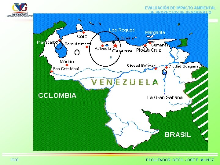 EVALUACIÓN DE IMPACTO AMBIENTAL DE PROYECTOS DE DESARROLLO CVG FACILITADOR. GEÓG. JOSÉ E. MUÑOZ