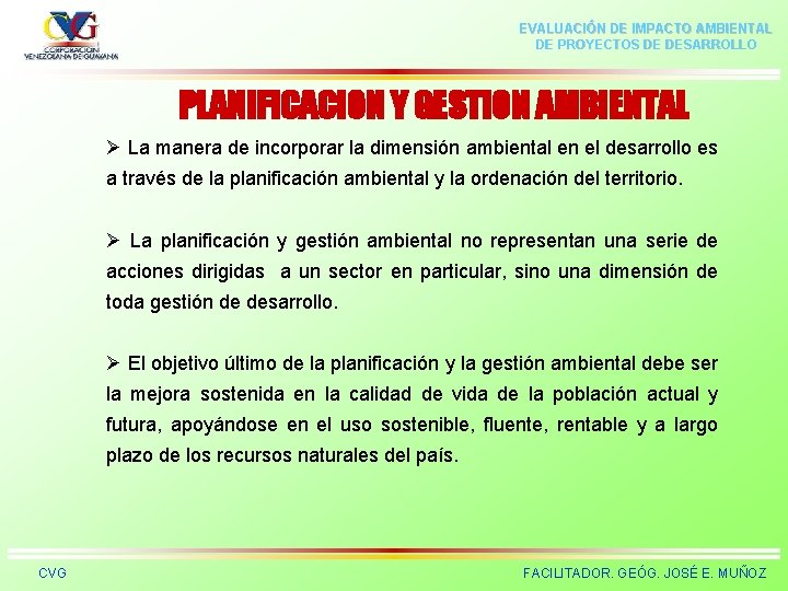EVALUACIÓN DE IMPACTO AMBIENTAL DE PROYECTOS DE DESARROLLO PLANIFICACION Y GESTION AMBIENTAL Ø La