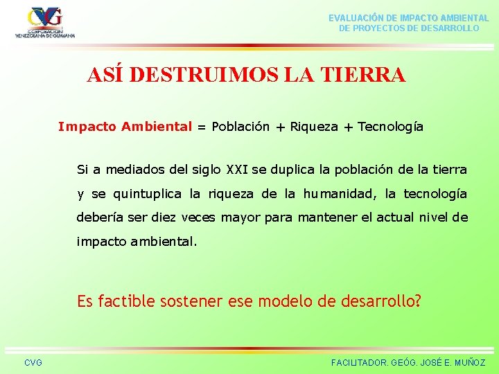 EVALUACIÓN DE IMPACTO AMBIENTAL DE PROYECTOS DE DESARROLLO ASÍ DESTRUIMOS LA TIERRA Impacto Ambiental