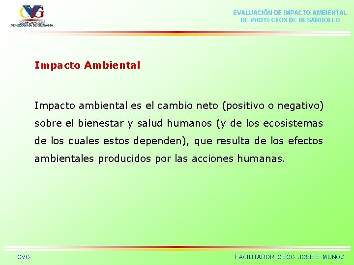 EVALUACIÓN DE IMPACTO AMBIENTAL DE PROYECTOS DE DESARROLLO Impacto Ambiental Impacto ambiental es el