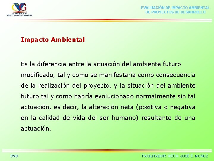 EVALUACIÓN DE IMPACTO AMBIENTAL DE PROYECTOS DE DESARROLLO Impacto Ambiental Es la diferencia entre