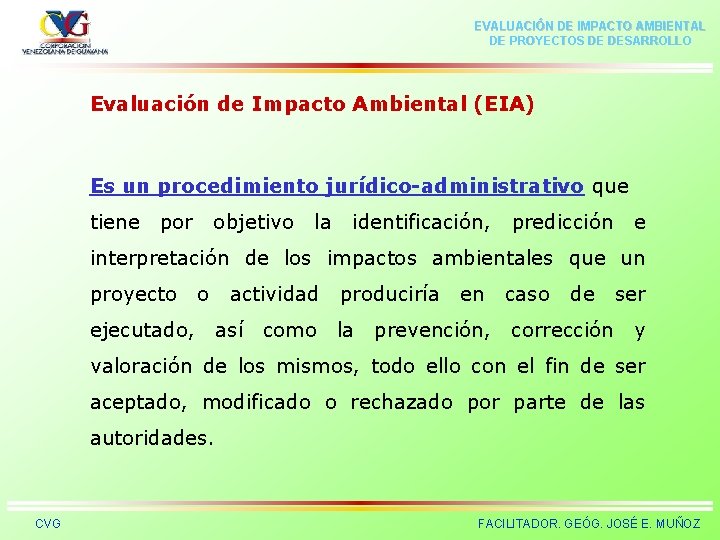 EVALUACIÓN DE IMPACTO AMBIENTAL DE PROYECTOS DE DESARROLLO Evaluación de Impacto Ambiental (EIA) Es