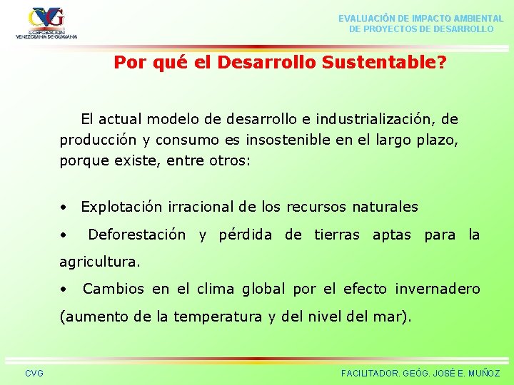 EVALUACIÓN DE IMPACTO AMBIENTAL DE PROYECTOS DE DESARROLLO Por qué el Desarrollo Sustentable? El