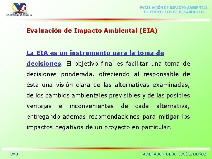 EVALUACIÓN DE IMPACTO AMBIENTAL DE PROYECTOS DE DESARROLLO Evaluación de Impacto Ambiental (EIA) La