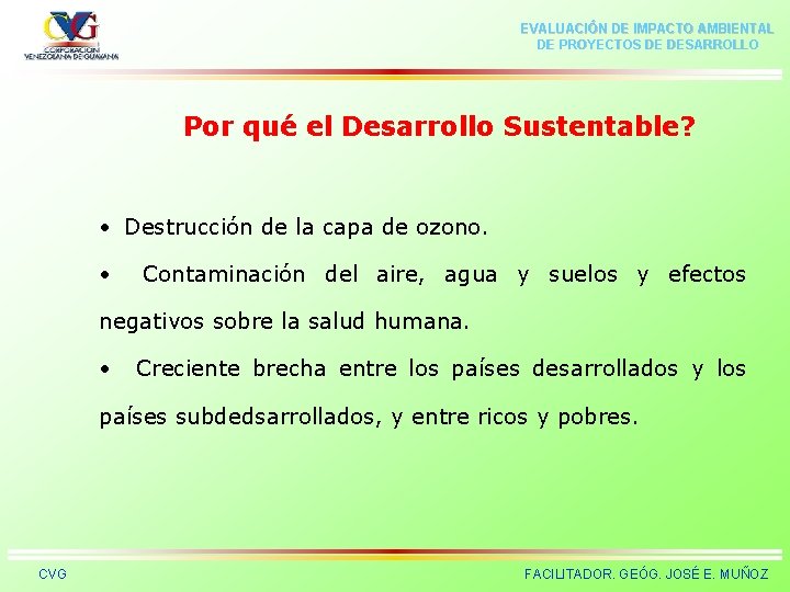 EVALUACIÓN DE IMPACTO AMBIENTAL DE PROYECTOS DE DESARROLLO Por qué el Desarrollo Sustentable? •