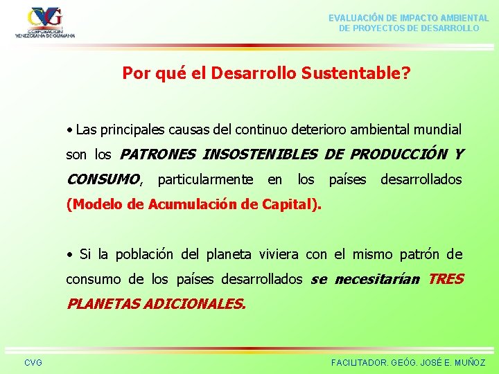 EVALUACIÓN DE IMPACTO AMBIENTAL DE PROYECTOS DE DESARROLLO Por qué el Desarrollo Sustentable? •