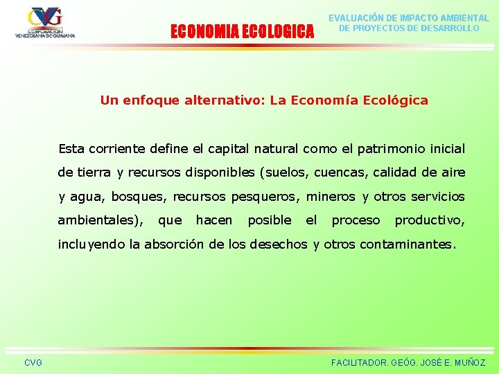 ECONOMIA ECOLOGICA EVALUACIÓN DE IMPACTO AMBIENTAL DE PROYECTOS DE DESARROLLO Un enfoque alternativo: La