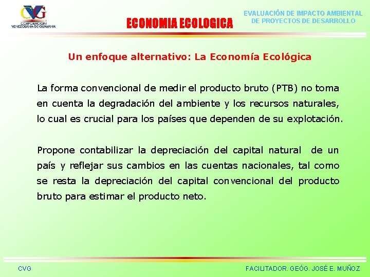ECONOMIA ECOLOGICA EVALUACIÓN DE IMPACTO AMBIENTAL DE PROYECTOS DE DESARROLLO Un enfoque alternativo: La