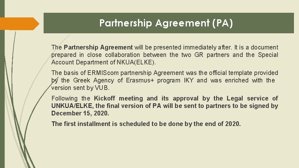 Partnership Agreement (PA) The Partnership Agreement will be presented immediately after. It is a