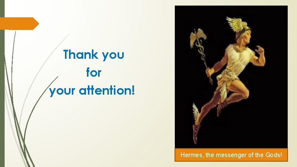 Thank you for your attention! Hermes, the messenger of the Gods! 