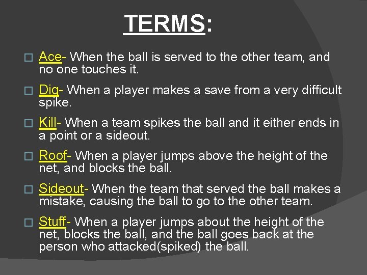 TERMS: � Ace- When the ball is served to the other team, and no