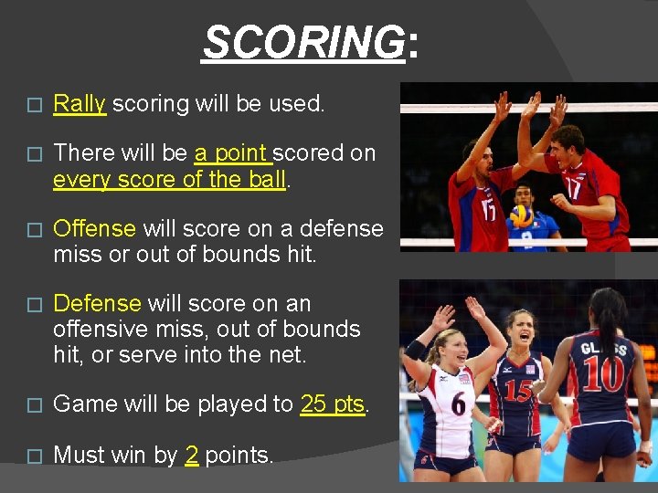 SCORING: � Rally scoring will be used. � There will be a point scored