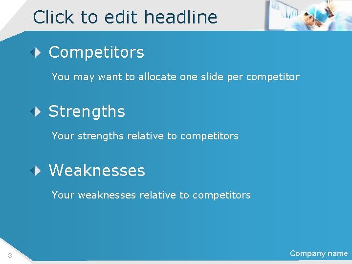 Click to edit headline Competitors You may want to allocate one slide per competitor