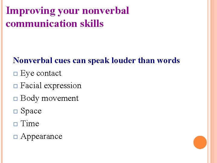 Improving your nonverbal communication skills Nonverbal cues can speak louder than words Eye contact
