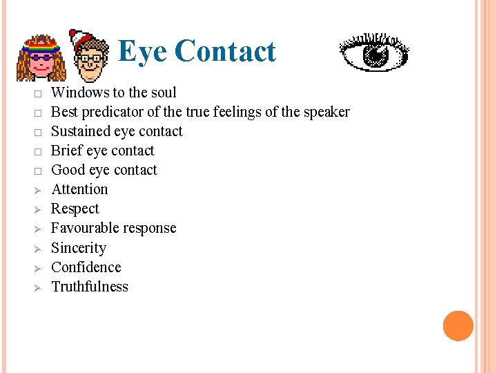 Eye Contact Ø Ø Ø Windows to the soul Best predicator of the true