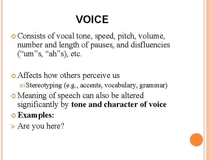 VOICE Consists of vocal tone, speed, pitch, volume, number and length of pauses, and