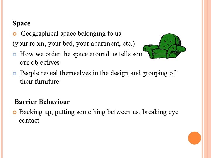 Space Geographical space belonging to us (your room, your bed, your apartment, etc. )