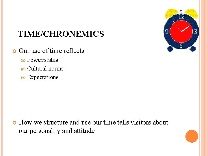 TIME/CHRONEMICS Our use of time reflects: Power/status Cultural norms Expectations How we structure and