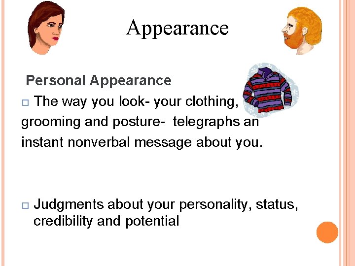 Appearance Personal Appearance The way you look- your clothing, grooming and posture- telegraphs an