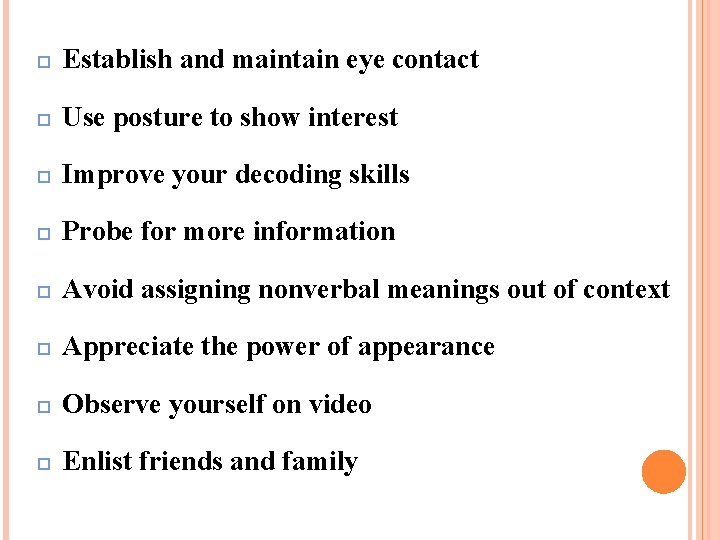  Establish and maintain eye contact Use posture to show interest Improve your decoding