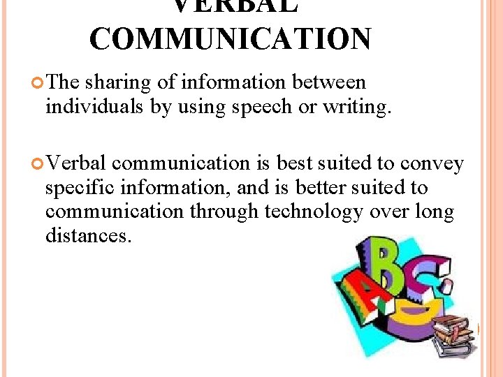 VERBAL COMMUNICATION The sharing of information between individuals by using speech or writing. Verbal