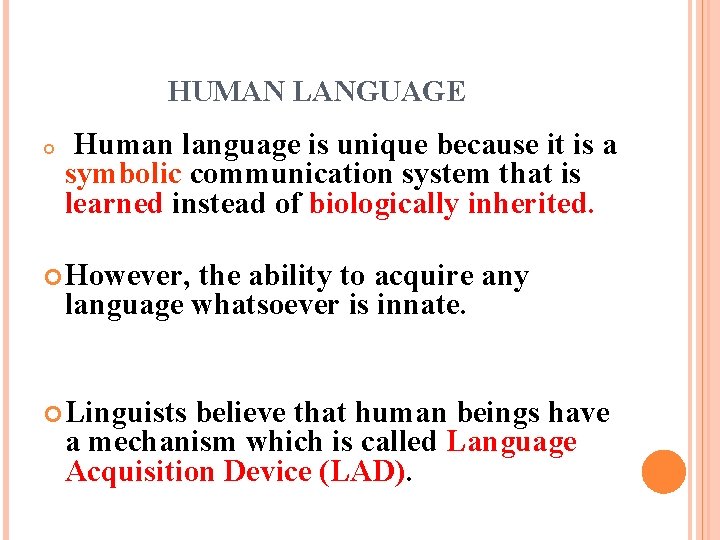 HUMAN LANGUAGE Human language is unique because it is a symbolic communication system that