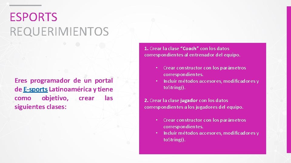 ESPORTS REQUERIMIENTOS 1. Crear la clase “Coach” con los datos correspondientes al entrenador del