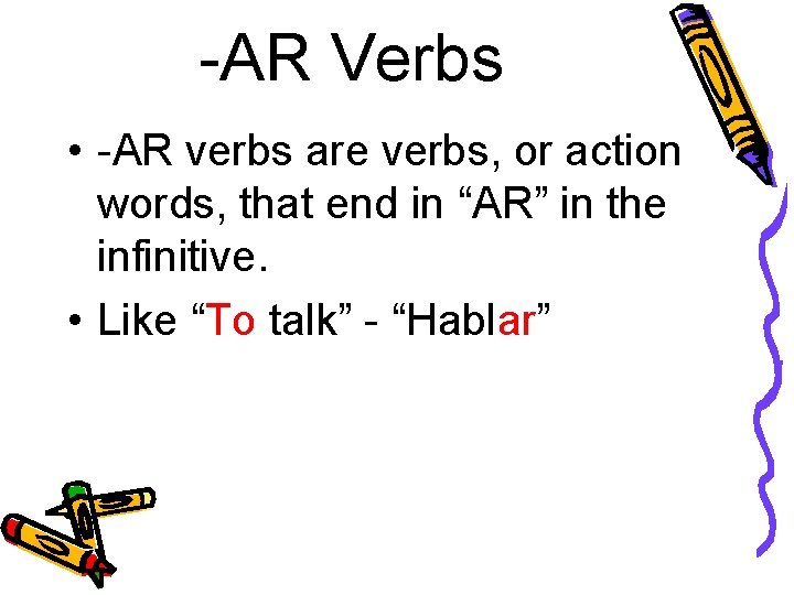 -AR Verbs • -AR verbs are verbs, or action words, that end in “AR”