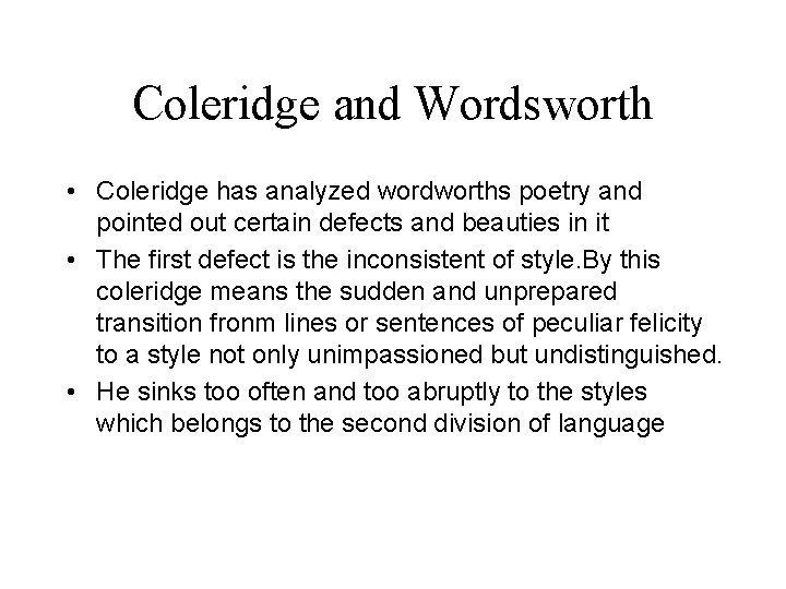 Coleridge and Wordsworth • Coleridge has analyzed wordworths poetry and pointed out certain defects