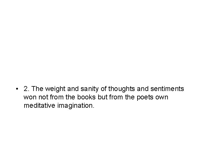  • 2. The weight and sanity of thoughts and sentiments won not from