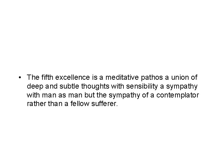  • The fifth excellence is a meditative pathos a union of deep and