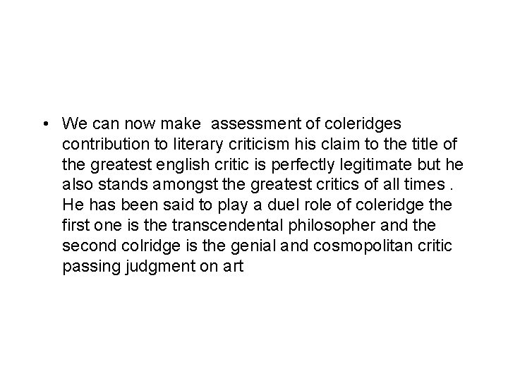  • We can now make assessment of coleridges contribution to literary criticism his