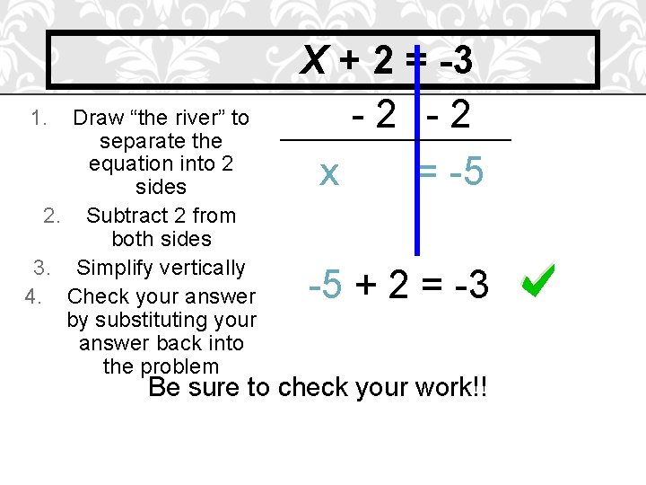 1. Draw “the river” to separate the equation into 2 sides 2. Subtract 2