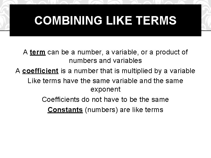COMBINING LIKE TERMS A term can be a number, a variable, or a product