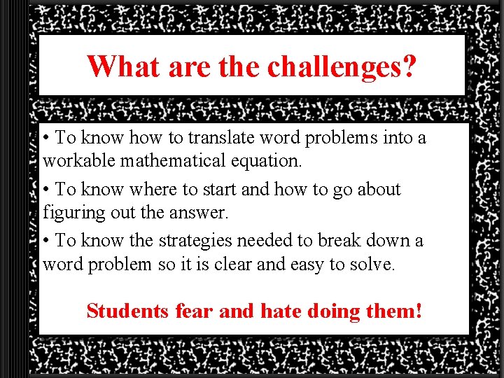 What are the challenges? • To know how to translate word problems into a