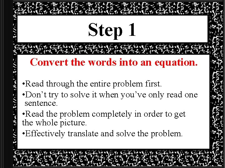 Step 1 Convert the words into an equation. • Read through the entire problem