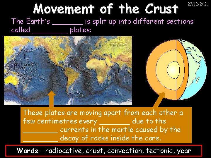 Movement of the Crust 23/12/2021 The Earth’s _______ is split up into different sections