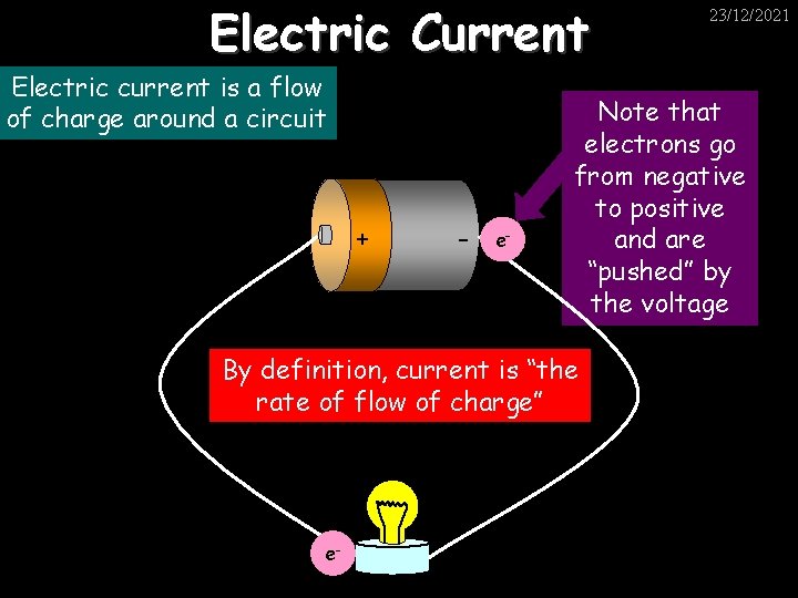 Electric Current Electric current is a flow of charge around a circuit + -