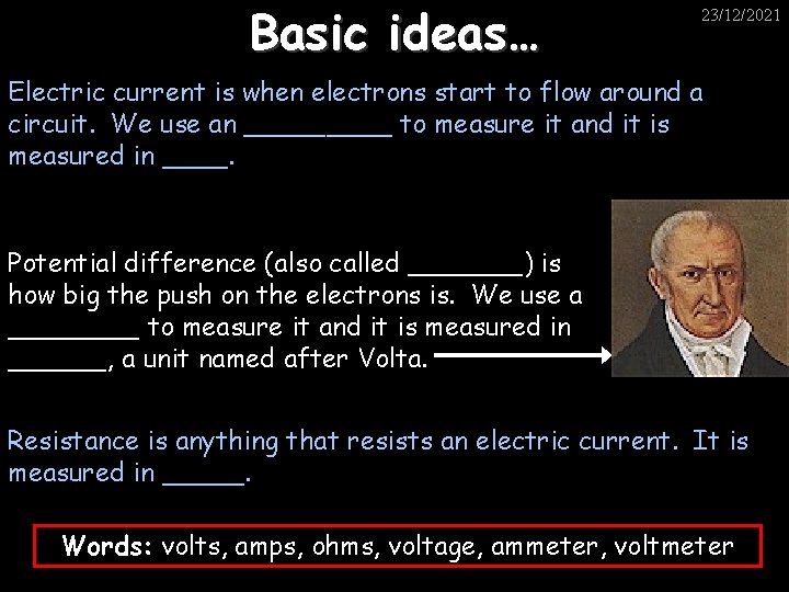 Basic ideas… 23/12/2021 Electric current is when electrons start to flow around a circuit.