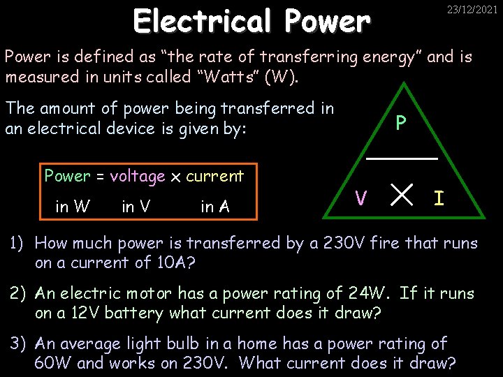 Electrical Power 23/12/2021 Power is defined as “the rate of transferring energy” and is