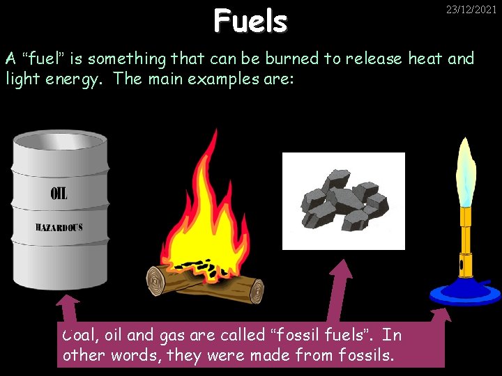 Fuels 23/12/2021 A “fuel” is something that can be burned to release heat and