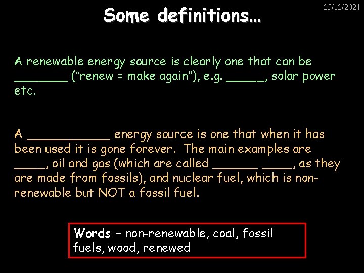 Some definitions… 23/12/2021 A renewable energy source is clearly one that can be _______