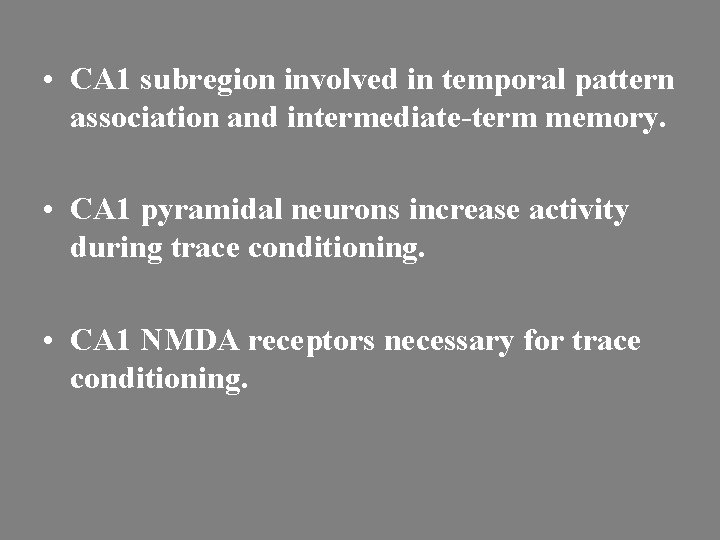  • CA 1 subregion involved in temporal pattern association and intermediate-term memory. •